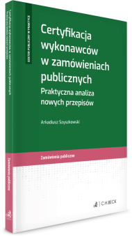 Certyfikacja wykonawców w zamówieniach publicznych. Praktyczna analiza nowych przepisów