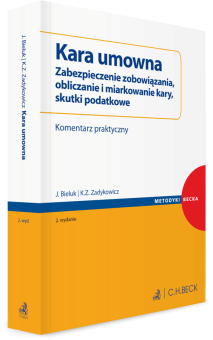 Kara umowna. Zabezpieczenie zobowiązania, obliczanie i miarkowanie kary, skutki podatkowe. Komentarz praktyczny
