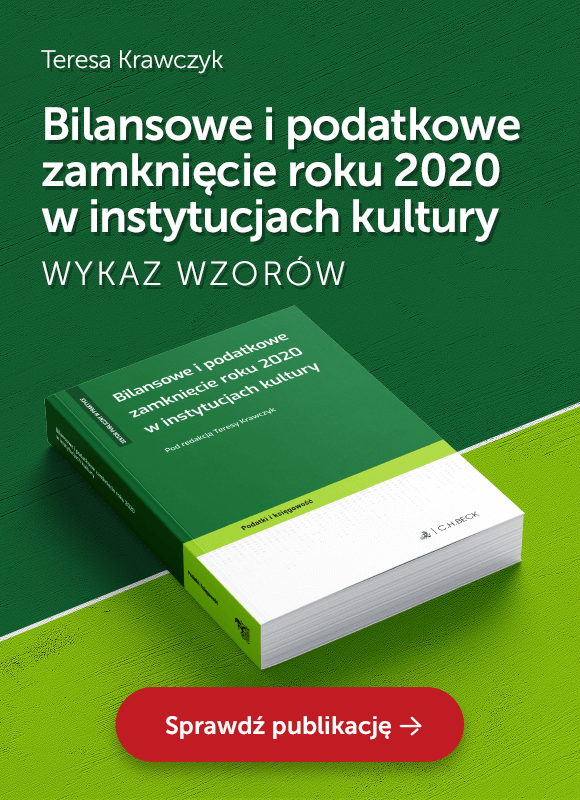 Bilansowe i podatkowe zamknięcie roku 2020 w instytucjach kultury Bilansowe i podatkowe zamknięcie roku 2020 w instytucjach kultury