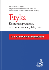 Etyka dla doradców podatkowych. Komentarz praktyczny, orzecznictwo, stany faktyczne