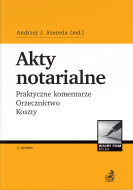 Akty notarialne. Praktyczne komentarze. Orzecznictwo.