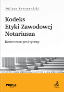 Kodeks Etyki Zawodowej Notariusza. Komentarz praktyczny