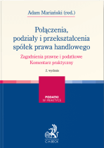 Połączenia, podziały i przekształcenia spółek prawa handlowego. Zagadnienia prawne i podatkowe. Komentarz praktyczny