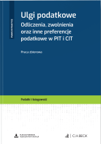 Ulgi podatkowe. Odliczenia, zwolnienia oraz inne preferencje podatkowe w PIT i CIT + wzory do pobrania