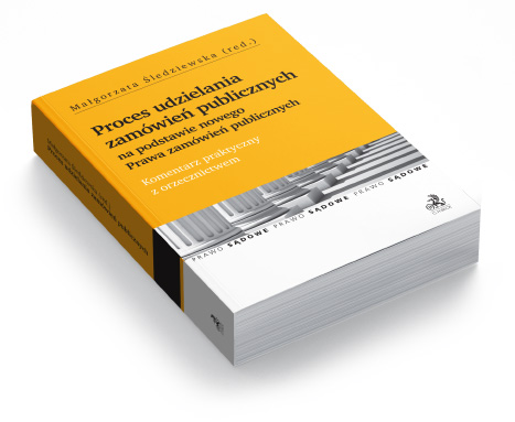 Proces udzielania zamówień publicznych na podstawie nowego Prawa zamówień publicznych. Komentarz praktyczny z orzecznictwem